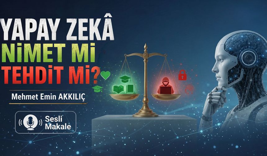 YAPAY ZEKÂ NİMET Mİ TEHDİT Mİ?