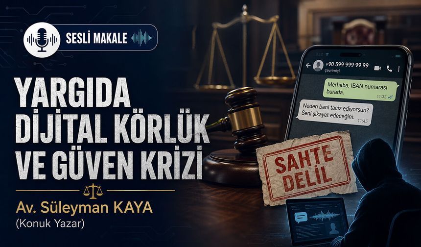 YARGIDA DİJİTAL KÖRLÜK VE GÜVEN KRİZİ