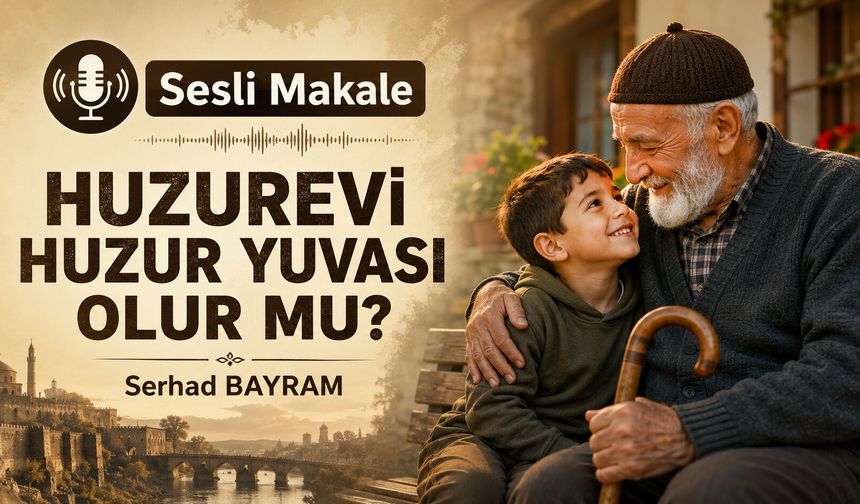 HUZUREVİ HUZUR YUVASI OLUR MU?