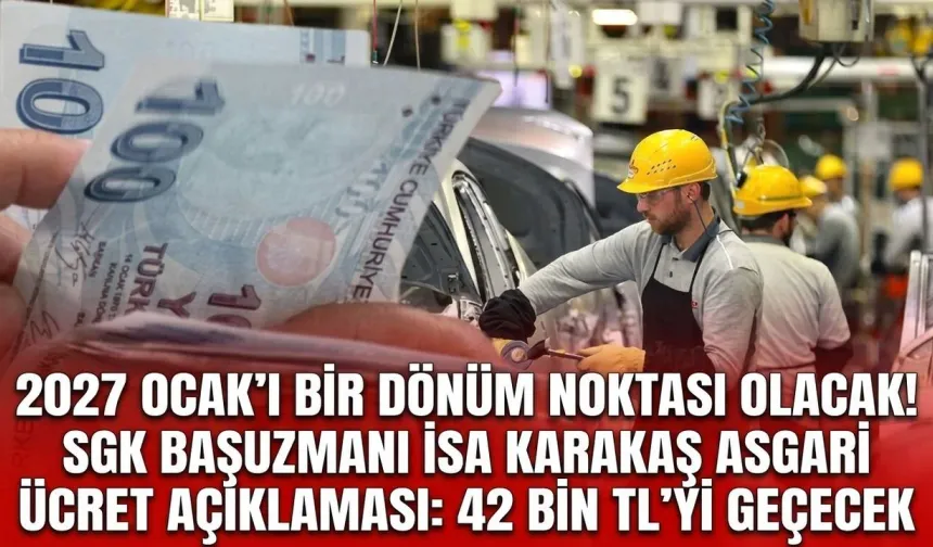 Karakaş'tan asgari ücret açıklaması: 42 bin TL’yi geçecek