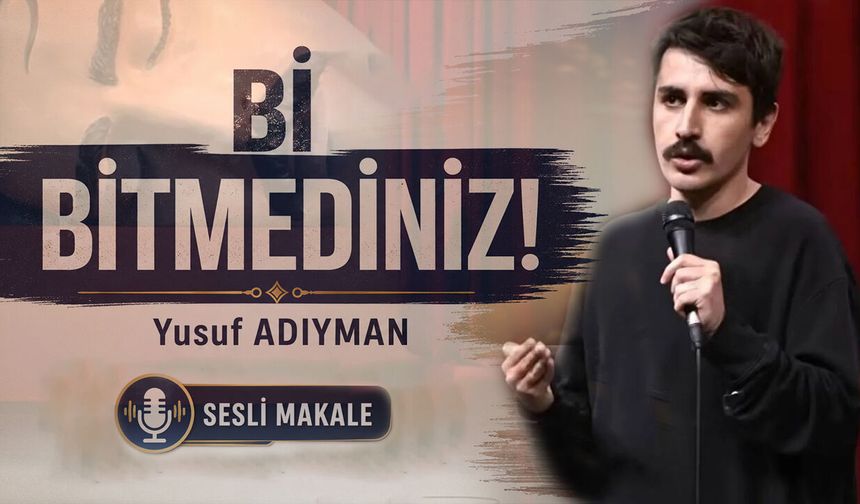 Bİ BİTMEDİNİZ!