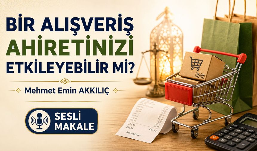 BİR ALIŞVERİŞ AHİRETİNİZİ ETKİLEYEBİLİR Mİ?