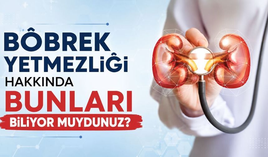 Böbrek yetmezliği hakkında bunları biliyor muydunuz?