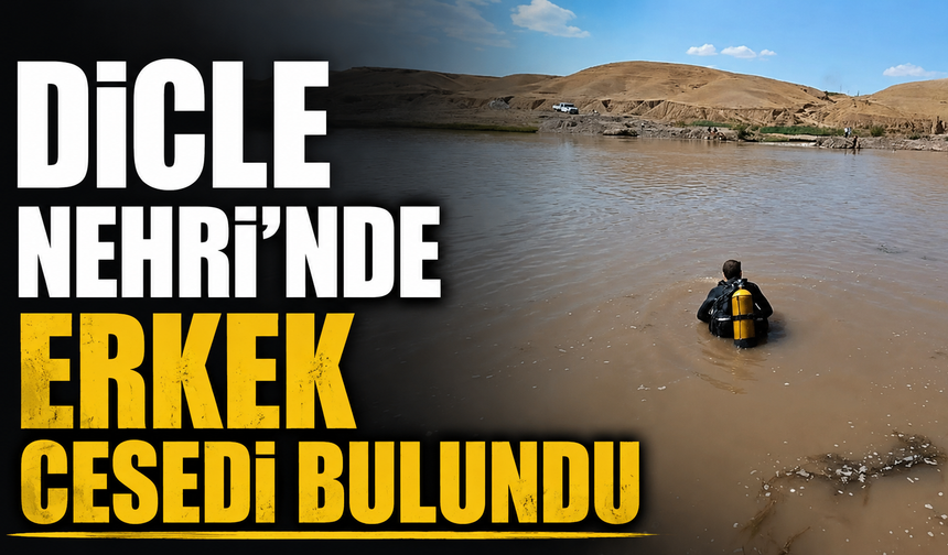 Dicle Nehri'nde erkek cesed! bulundu