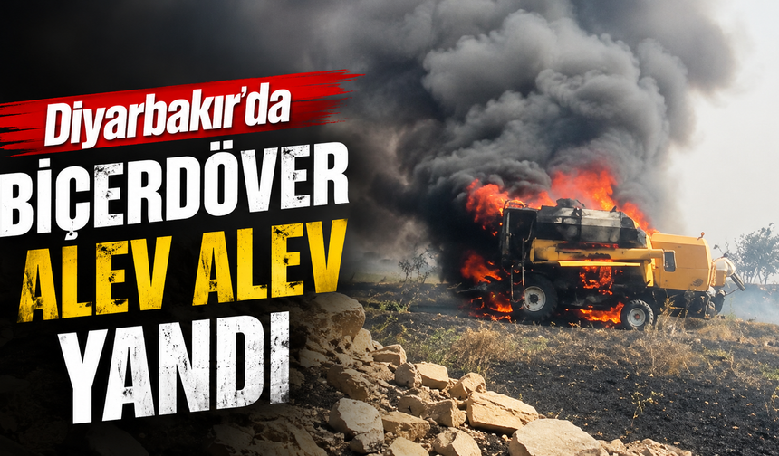 Diyarbakır'da biçerdöver alev alev yandı