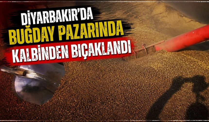 Diyarbakır'da buğday pazarında kalbinden bıçaklandı