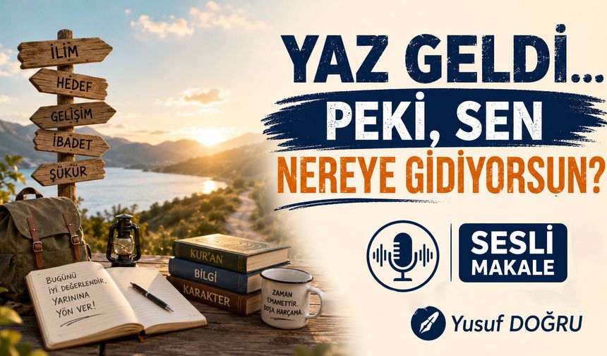 YAZ GELDİ... PEKİ, SEN NEREYE GİDİYORSUN?
