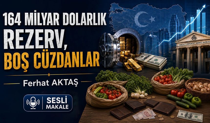 164 MİLYAR DOLARLIK REZERV, BOŞ CÜZDANLAR