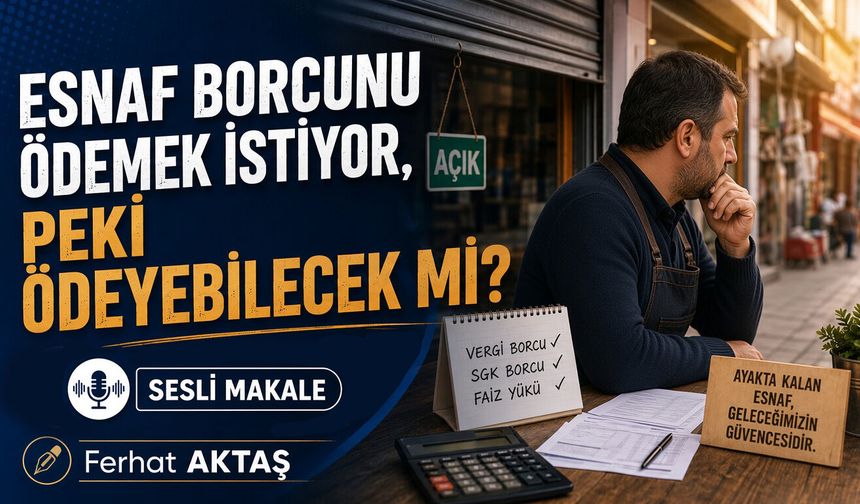 ESNAF BORCUNU ÖDEMEK İSTİYOR, PEKİ ÖDEYEBİLECEK Mİ?