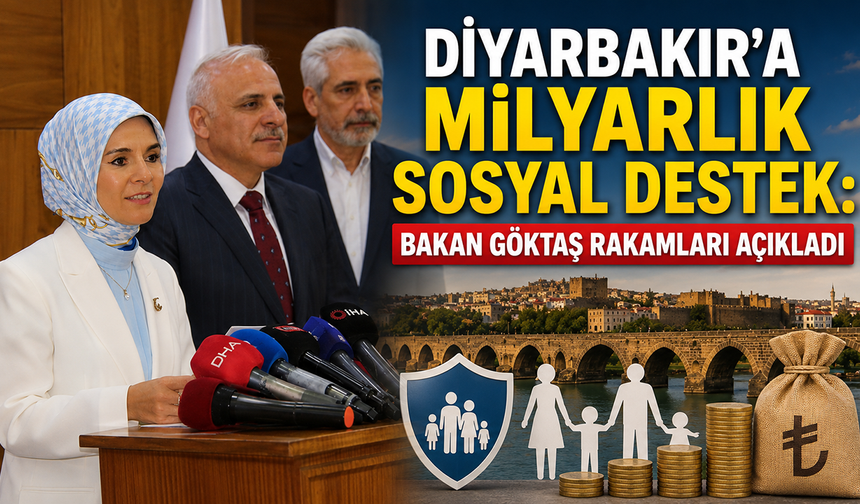 Diyarbakır'a milyarlık sosyal destek: Bakan Göktaş rakamları açıkladı