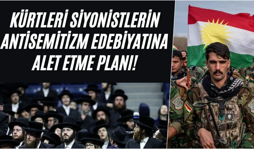 Kürtleri siyonistlerin antisemitizm edebiyatına alet etme planı!