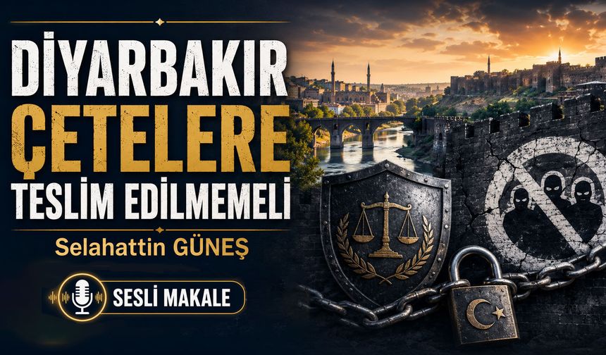 DİYARBAKIR ÇETELERE TESLİM EDİLMEMELİ