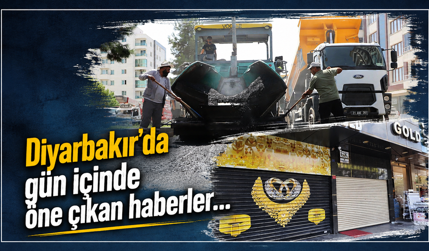 Diyarbakır'da gün içinde öne çıkan haberler...