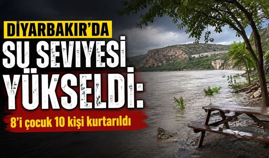 Diyarbakır'da su seviyesi yükseldi: 8'i çocuk 10 kişi kurtarıldı