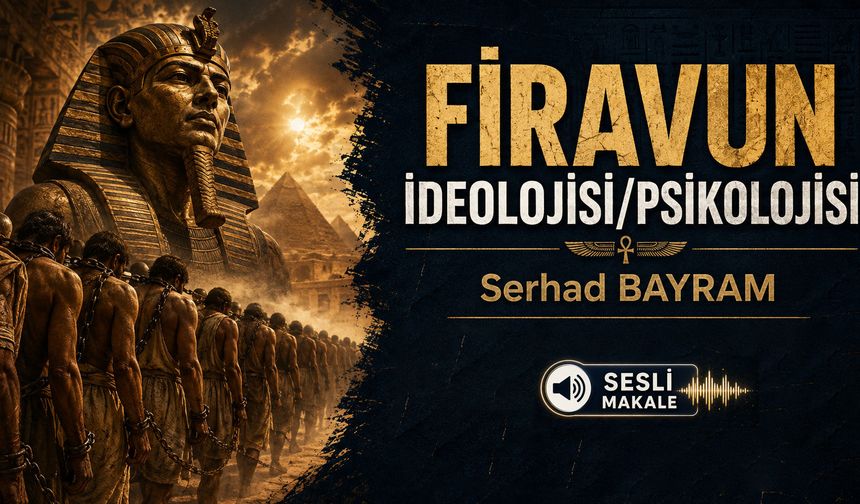 FİRAVUN İDEOLOJİSİ/PSİKOLOJİSİ