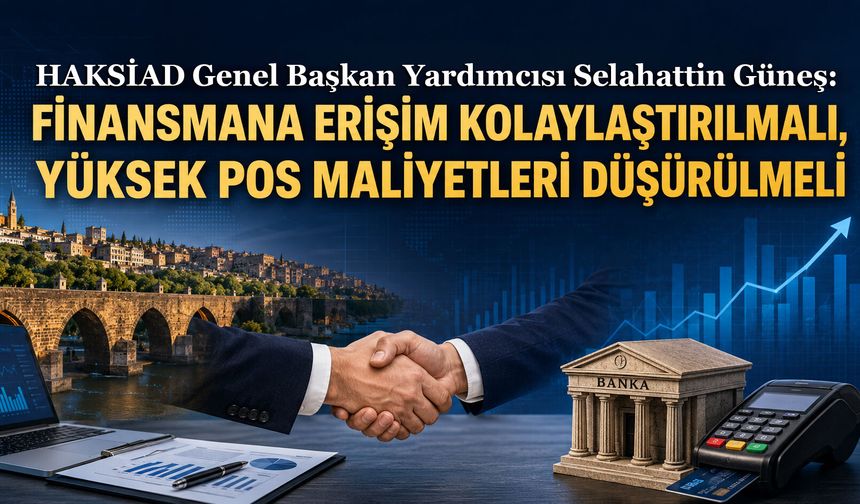 Güneş: Finansmana erişim kolaylaştırılmalı, yüksek pos maliyetleri düşürülmeli
