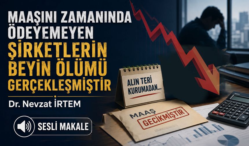 MAAŞINI ZAMANINDA ÖDEYEMEYEN ŞİRKETLERİN BEYİN ÖLÜMÜ GERÇEKLEŞMİŞTİR