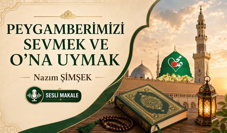 PEYGAMBERİMİZİ SEVMEK VE O'NA UYMAK
