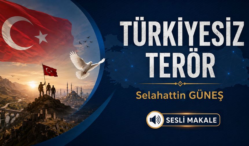 TÜRKİYESİZ TERÖR