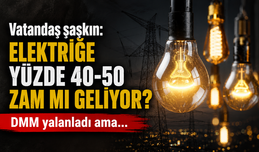 Vatandaş şaşkın: Elektriğe yüzde 40-50 zam mı geliyor? DMM yalanladı ama...
