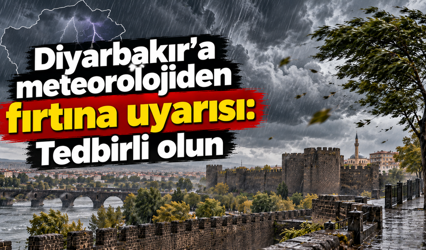 Diyarbakır'a meteorolojiden fırtına uyarısı: Tedbirli olun