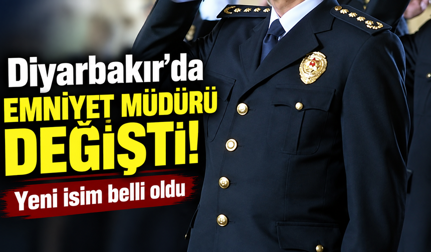 Diyarbakır'da emniyet müdürü değişti! Yeni isim belli oldu