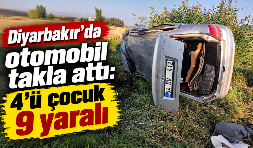Diyarbakır'da otomobil takla attı: 4'ü çocuk 9 yaralı