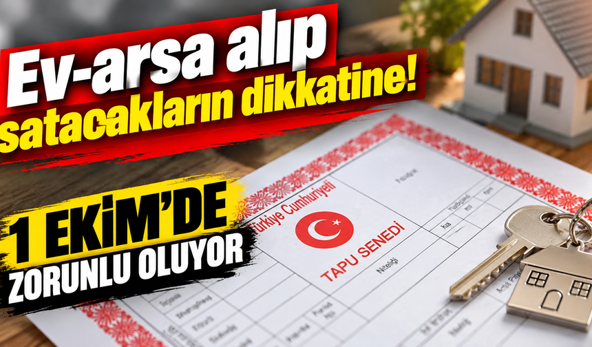 Ev, arsa satışında yeni dönem: 1 Ekim'den itibaren zorunlu