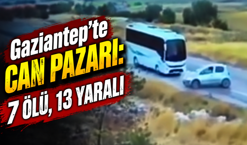 Gaziantep'te can pazarı: 7 ölü, 13 yaralı