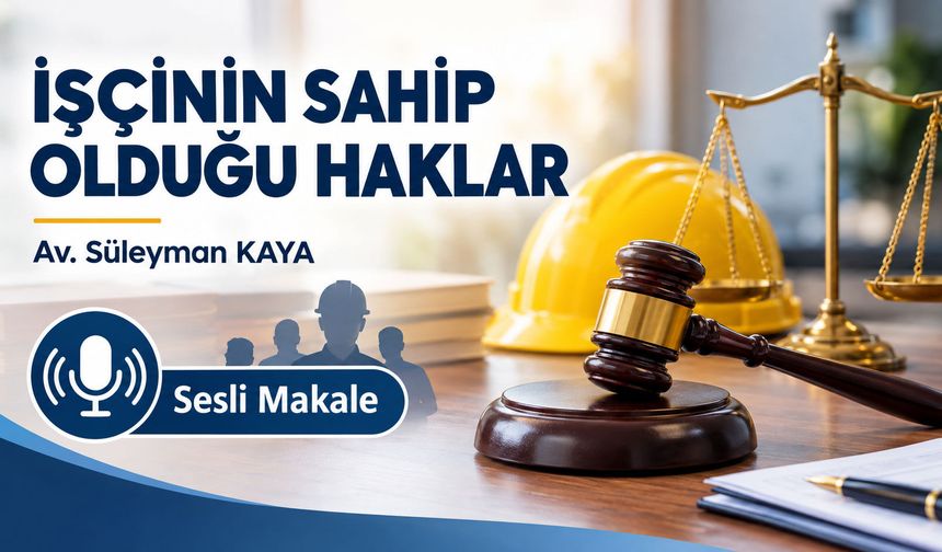 İŞÇİNİN SAHİP OLDUĞU HAKLAR