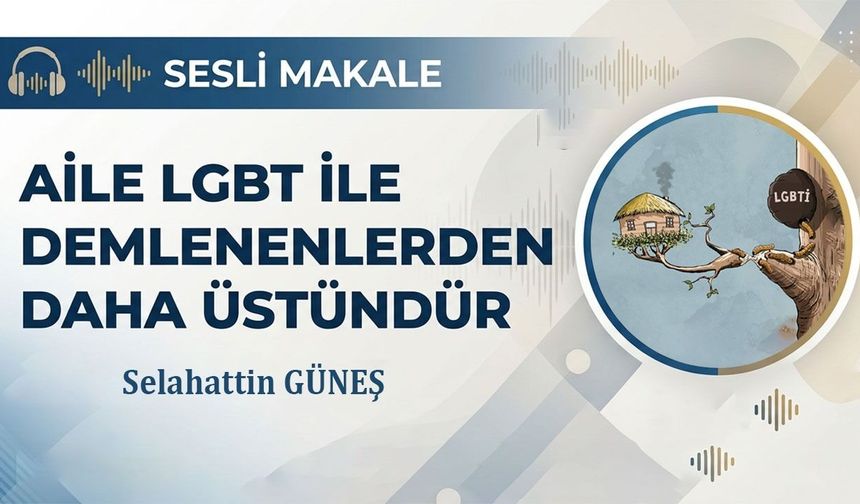 AİLE LGBT İLE DEMLENENLERDEN DAHA ÜSTÜNDÜR