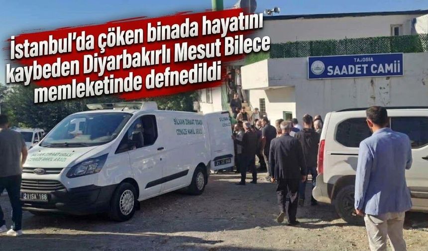 Çöken binada hayatını kaybeden Diyarbakırlı Mesut Bilece memleketinde defnedildi