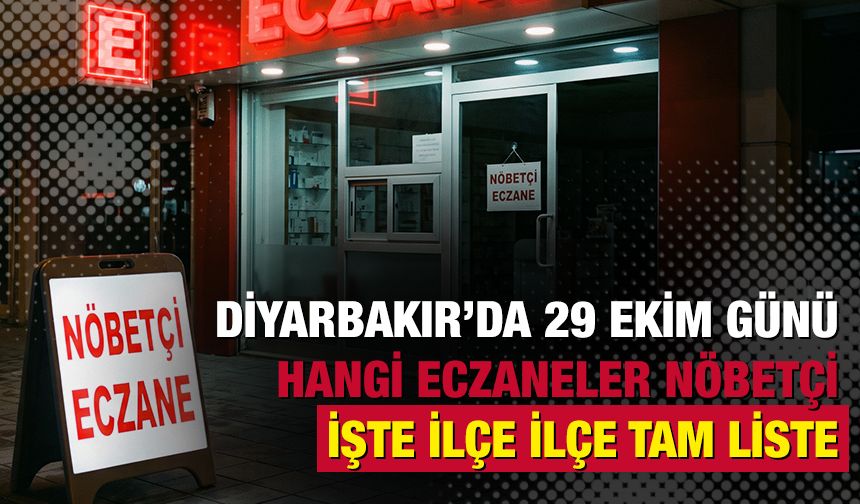 29 Ekim Diyarbakır nöbetçi eczaneler: İşte ilçe ilçe tam liste