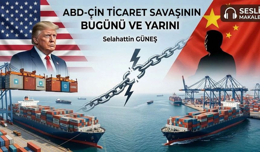 ABD-ÇİN TİCARET SAVAŞININ BUGÜNÜ VE YARINI