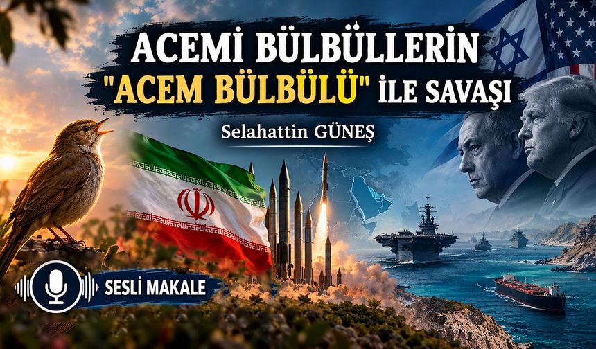 "ACEMİ BÜLBÜLLERİN", "ACEM BÜLBÜLÜ" İLE SAVAŞI