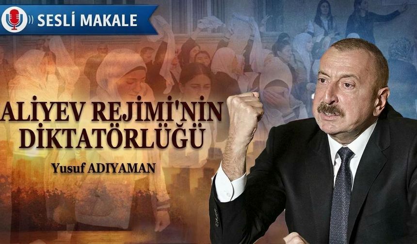 'ALİYEV REJİMİ'NİN DİKTATÖRLÜĞÜ