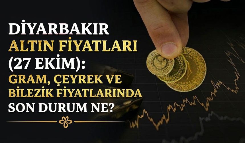 Diyarbakır altın fiyatları (27 Ekim): Gram, çeyrek ve bilezik fiyatlarında son durum ne?