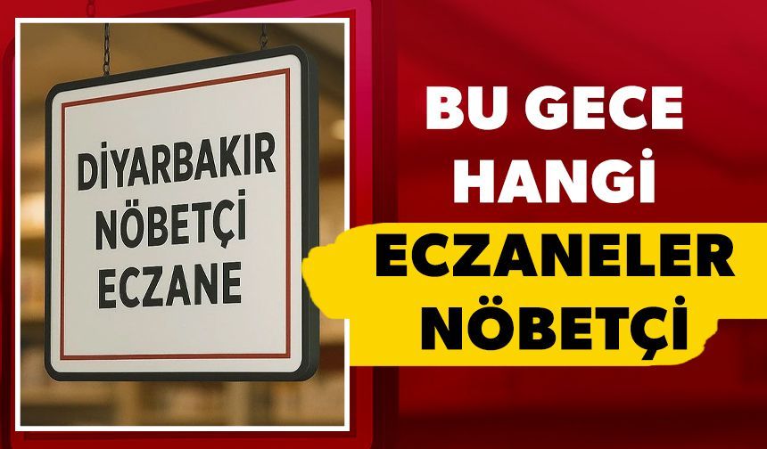 Diyarbakır'da 23 Ekim'de nöbetçi olan eczaneler açıklandı