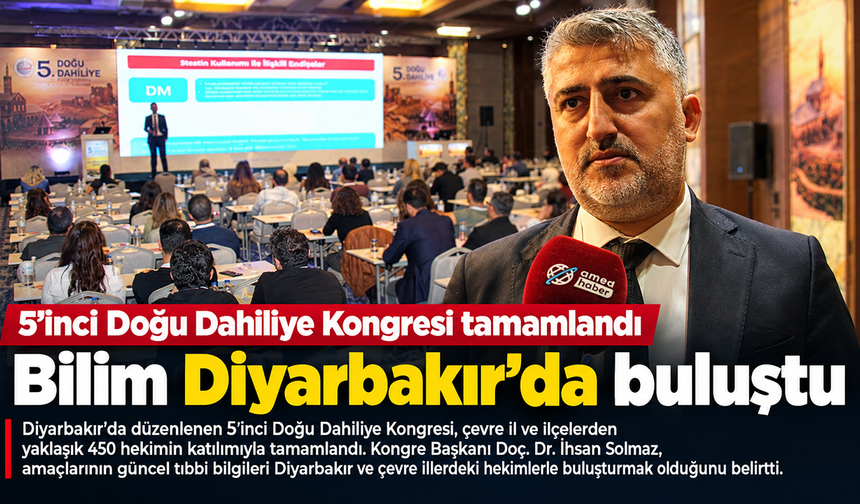 5'inci Doğu Dahiliye Kongresi tamamlandı: Bilim Diyarbakır'da buluştu