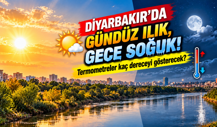 Diyarbakır'da gündüz ılık, gece soğuk! Termometreler kaç dereceyi gösterecek?