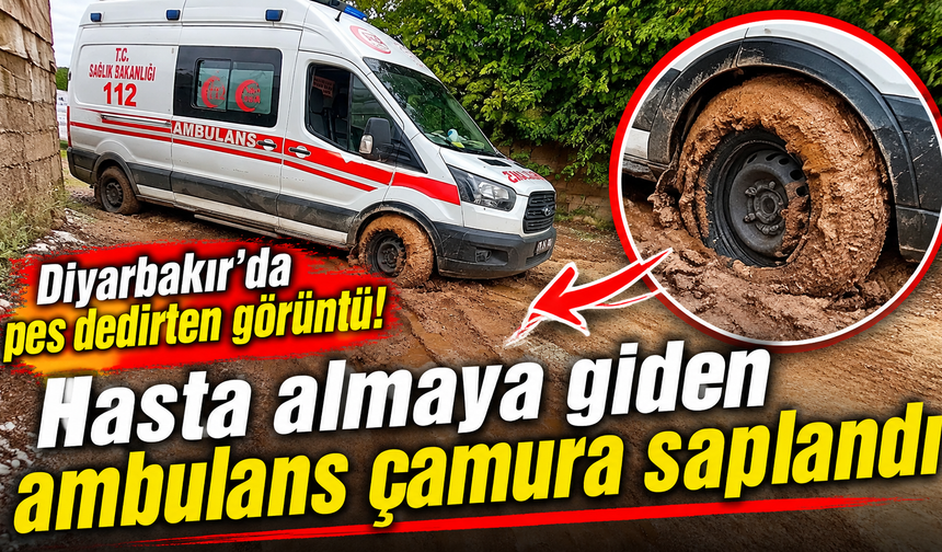 Diyarbakır'da pes dedirten görüntü! Hasta almaya giden ambulans çamura saplandı