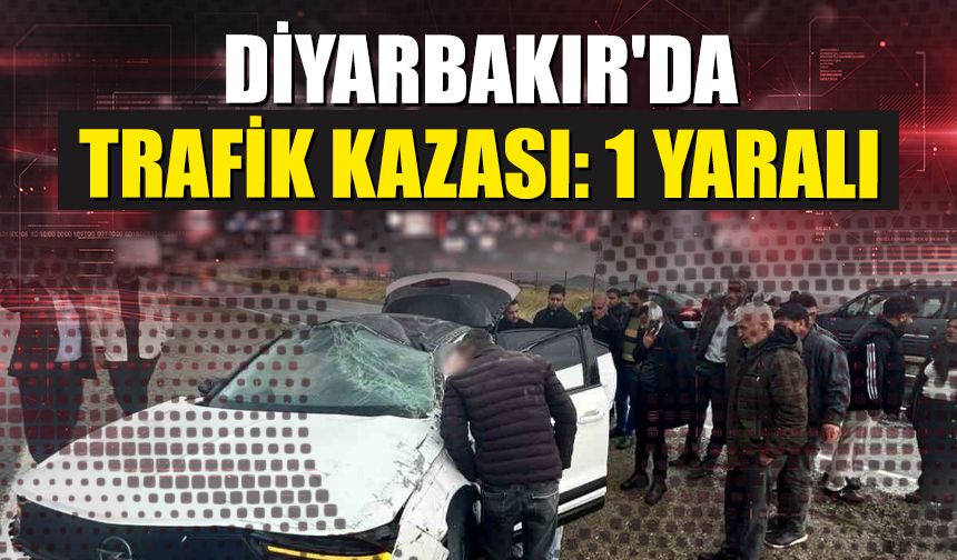 Diyarbakır'da trafik kazası: 1 yaralı