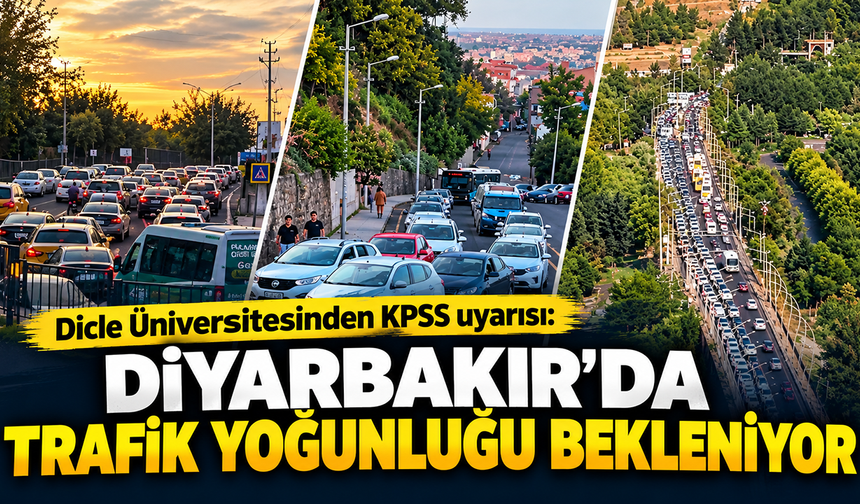 KPSS'ye girecekler dikkat! Diyarbakır'da trafik yoğunluğu bekleniyor