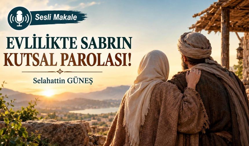 EVLİLİKTE SABRIN KUTSAL PAROLASI!