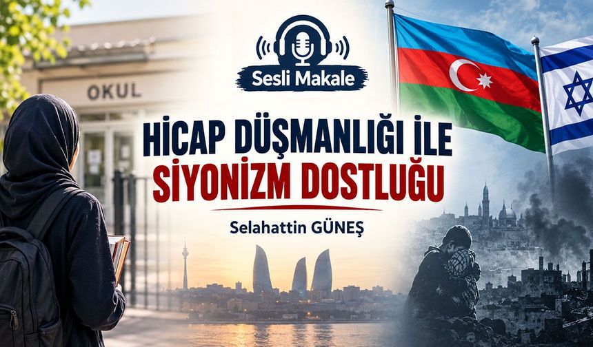 HİCAP DÜŞMANLIĞI İLE SİYONİZM DOSTLUĞU