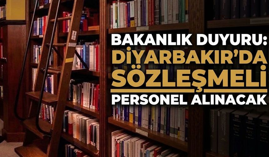 Bakanlık duyuru: Diyarbakır'da sözleşmeli personel alınacak