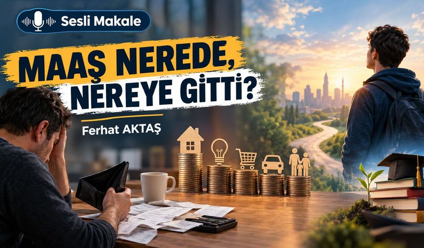 MAAŞ NEREDE, NEREYE GİTTİ?