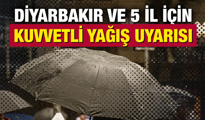 Diyarbakır dahil 6 il için kuvvetli yağış uyarısı