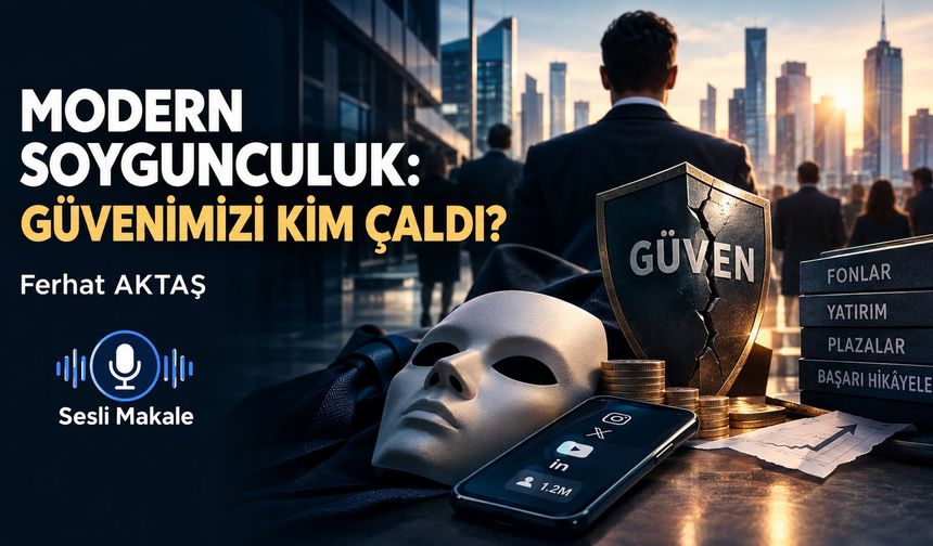 MODERN SOYGUNCULUK: GÜVENİMİZİ KİM ÇALDI?