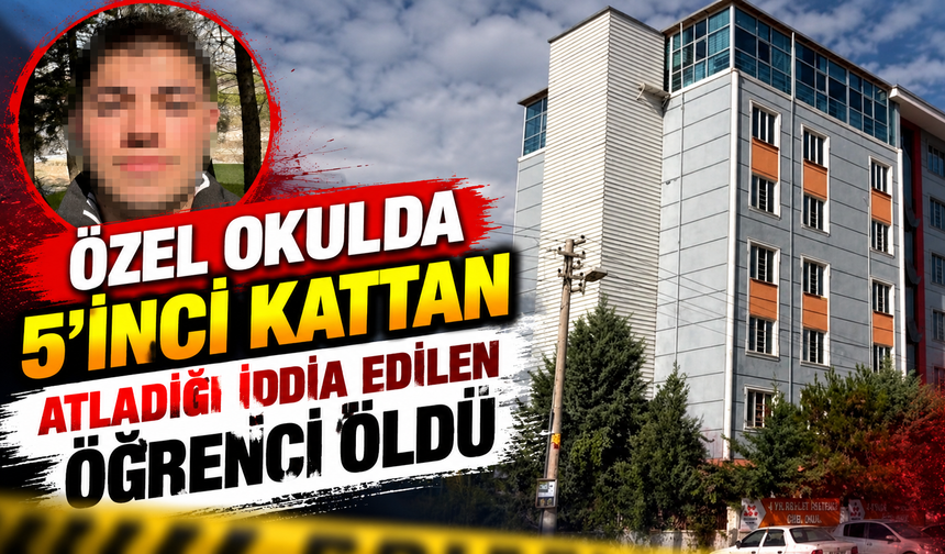Özel okulda 5'inci kattan atladığı iddia edilen öğrenci öldü